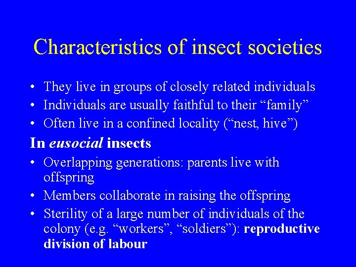 Characteristics of insect societies • They live in groups of closely related individuals •