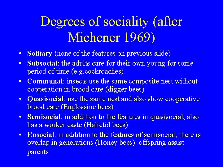 Degrees of sociality (after Michener 1969) • Solitary (none of the features on previous