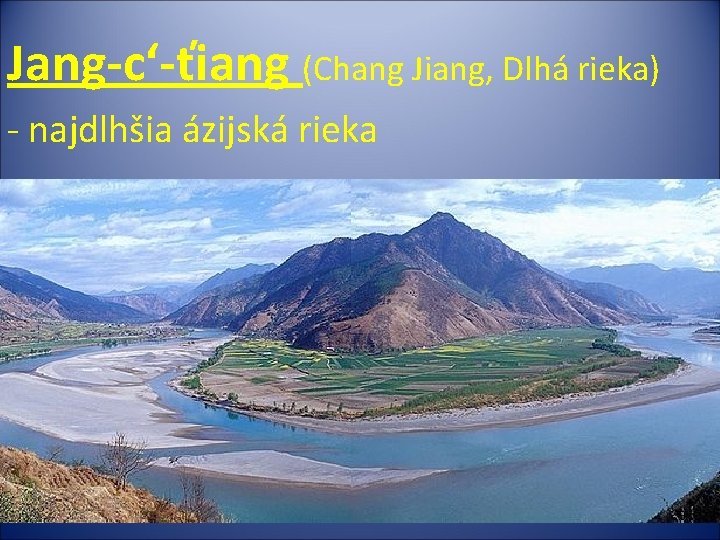 Jang-c‘-ťiang (Chang Jiang, Dlhá rieka) - najdlhšia ázijská rieka 