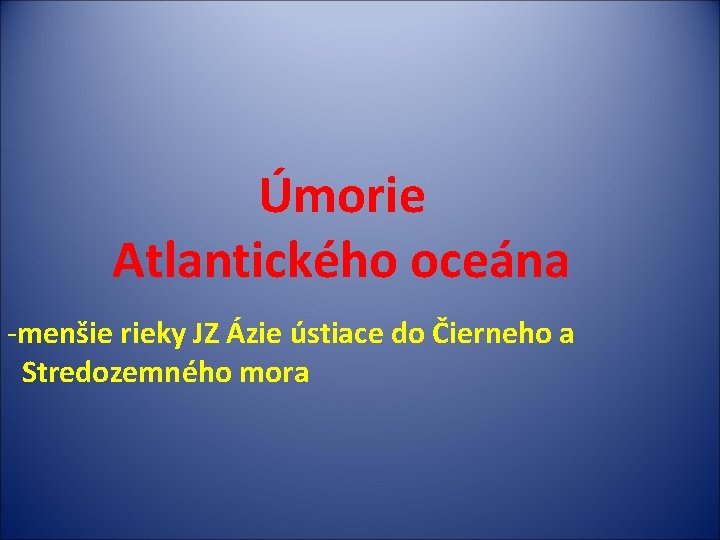 Úmorie Atlantického oceána -menšie rieky JZ Ázie ústiace do Čierneho a Stredozemného mora 