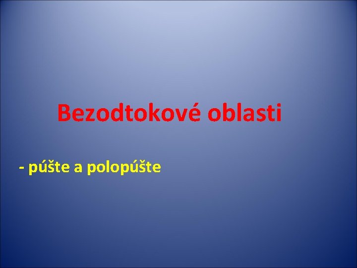 Bezodtokové oblasti - púšte a polopúšte 