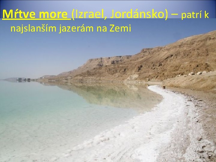 Mŕtve more (Izrael, Jordánsko) – patrí k najslanším jazerám na Zemi 