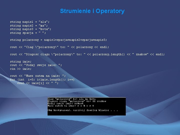 Strumienie i Operatory string napis 1 napis 2 napis 3 spacja = = "ala";