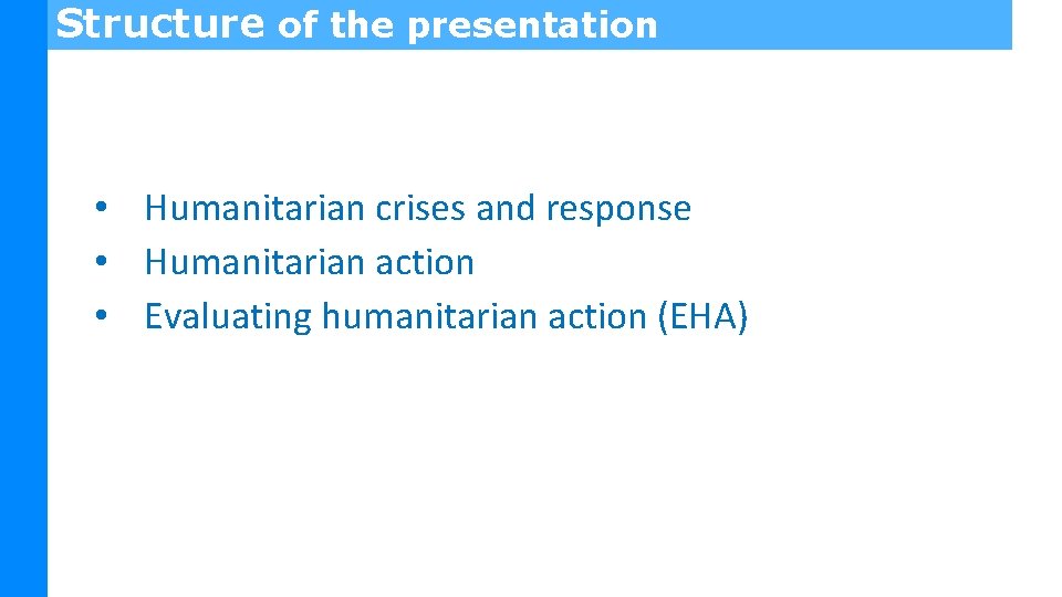 Structure of the presentation • Humanitarian crises and response • Humanitarian action • Evaluating