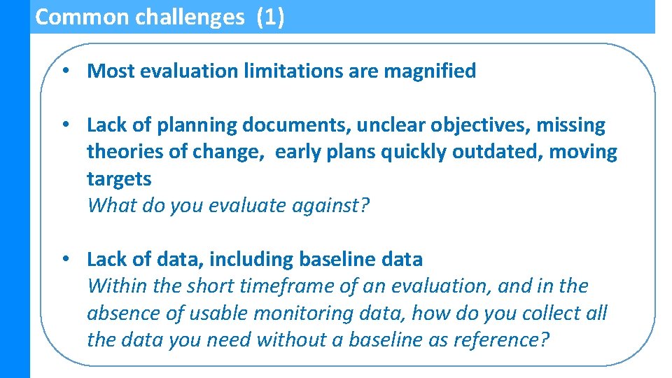 Common challenges (1) • Most evaluation limitations are magnified • Lack of planning documents,