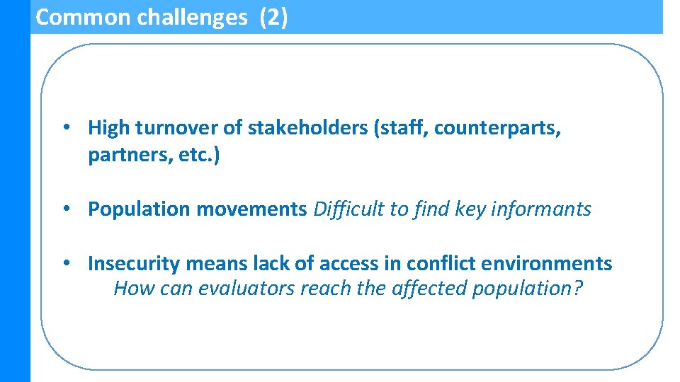 Common challenges (2) • High turnover of stakeholders (staff, counterparts, partners, etc. ) •