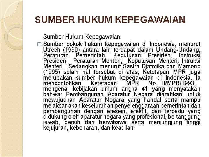 SUMBER HUKUM KEPEGAWAIAN Sumber Hukum Kepegawaian � Sumber pokok hukum kepegawaian di Indonesia, menurut
