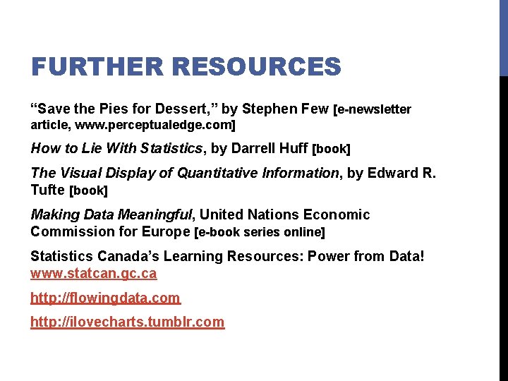 FURTHER RESOURCES “Save the Pies for Dessert, ” by Stephen Few [e-newsletter article, www.