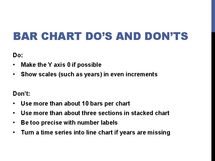 BAR CHART DO’S AND DON’TS Do: • Make the Y axis 0 if possible