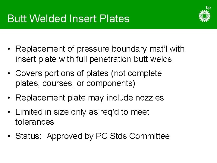 Butt Welded Insert Plates • Replacement of pressure boundary mat’l with insert plate with