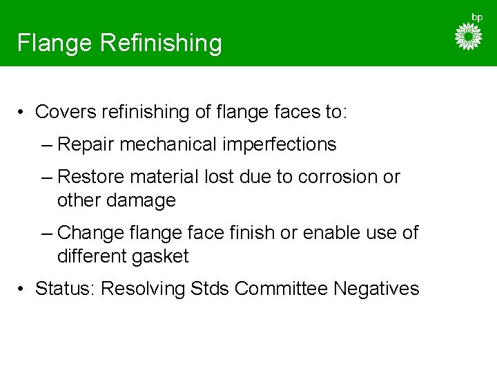 Flange Refinishing • Covers refinishing of flange faces to: – Repair mechanical imperfections –