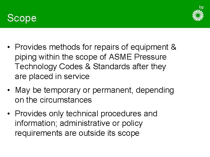 Scope • Provides methods for repairs of equipment & piping within the scope of