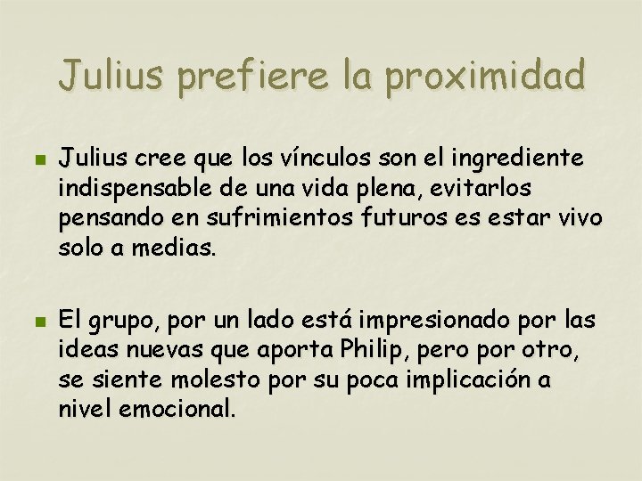 Julius prefiere la proximidad n n Julius cree que los vínculos son el ingrediente