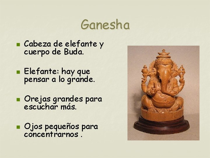 Ganesha n Cabeza de elefante y cuerpo de Buda. n Elefante: hay que pensar