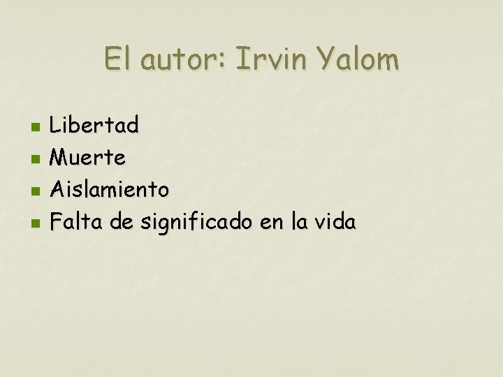 El autor: Irvin Yalom n n Libertad Muerte Aislamiento Falta de significado en la