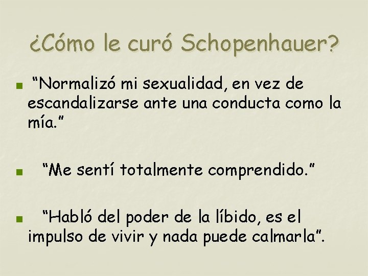 ¿Cómo le curó Schopenhauer? < < < “Normalizó mi sexualidad, en vez de escandalizarse