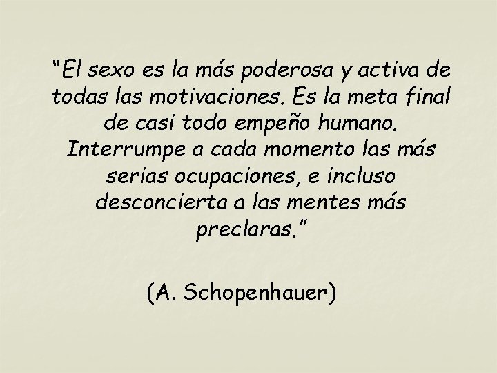 “El sexo es la más poderosa y activa de todas las motivaciones. Es la