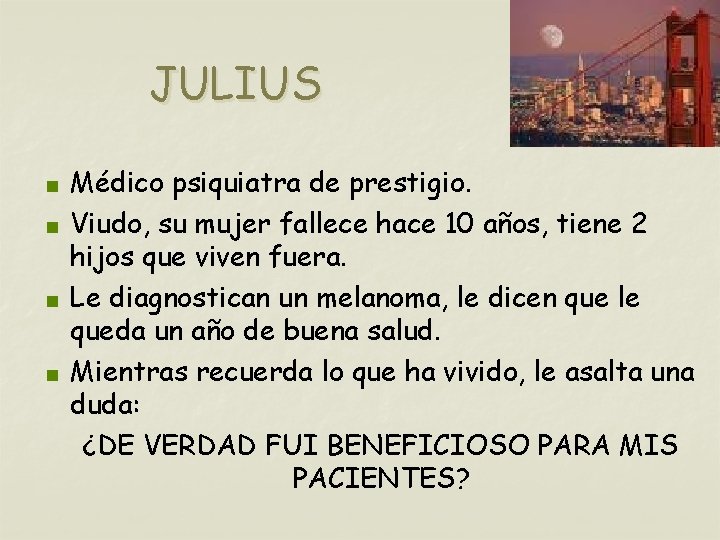 JULIUS Médico psiquiatra de prestigio. < Viudo, su mujer fallece hace 10 años, tiene