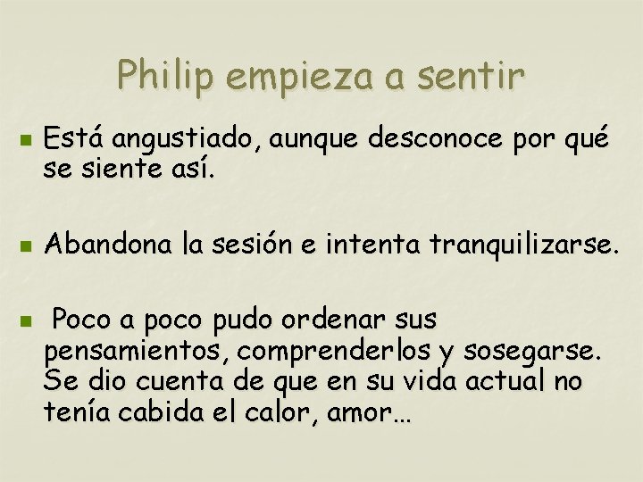 Philip empieza a sentir n n n Está angustiado, aunque desconoce por qué se
