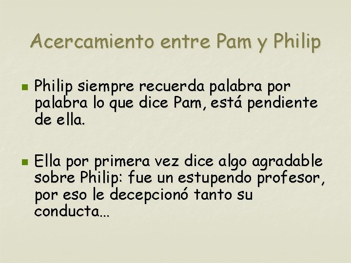 Acercamiento entre Pam y Philip n n Philip siempre recuerda palabra por palabra lo