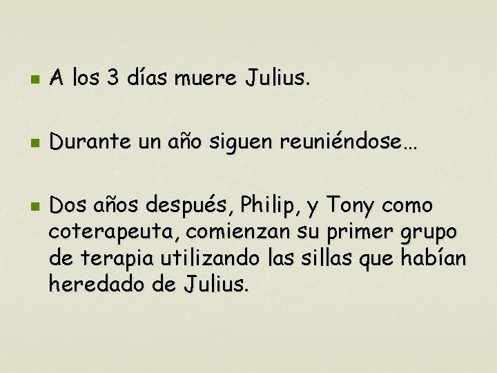n A los 3 días muere Julius. n Durante un año siguen reuniéndose… n