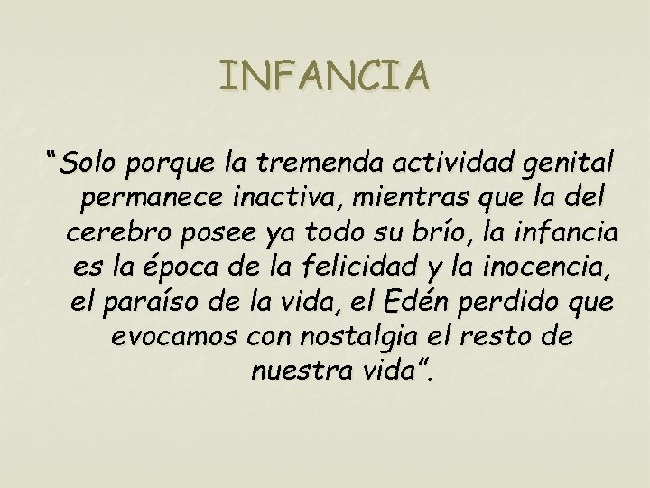 INFANCIA “Solo porque la tremenda actividad genital permanece inactiva, mientras que la del cerebro