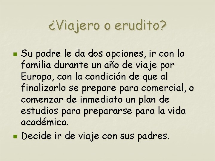 ¿Viajero o erudito? n n Su padre le da dos opciones, ir con la