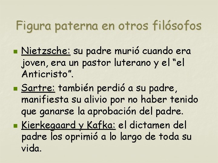 Figura paterna en otros filósofos n n n Nietzsche: su padre murió cuando era