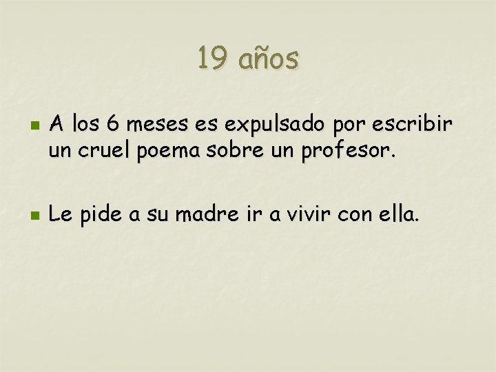 19 años n n A los 6 meses es expulsado por escribir un cruel