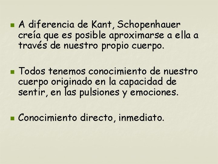 n n n A diferencia de Kant, Schopenhauer creía que es posible aproximarse a