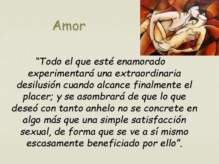 Amor “Todo el que esté enamorado experimentará una extraordinaria desilusión cuando alcance finalmente el
