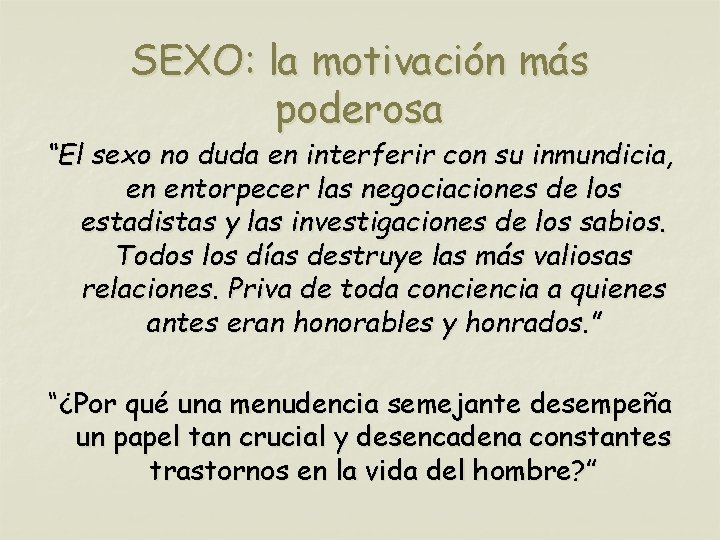 SEXO: la motivación más poderosa “El sexo no duda en interferir con su inmundicia,