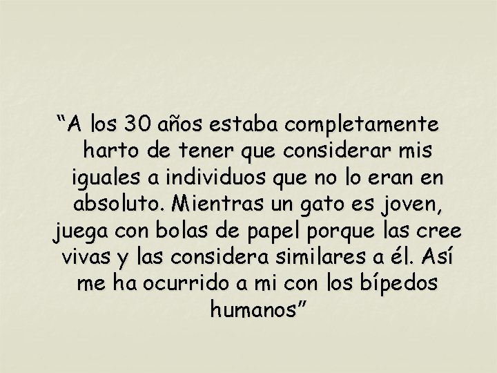 “A los 30 años estaba completamente harto de tener que considerar mis iguales a