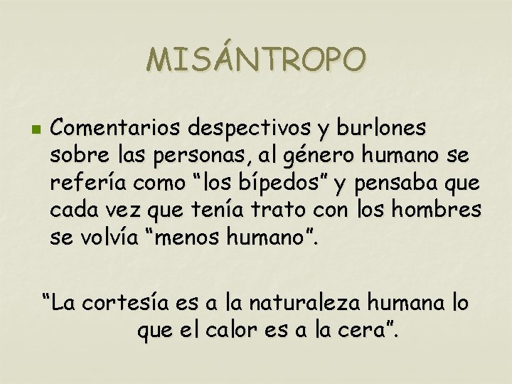 MISÁNTROPO n Comentarios despectivos y burlones sobre las personas, al género humano se refería