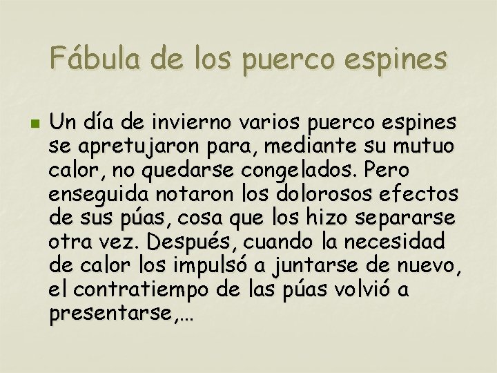 Fábula de los puerco espines n Un día de invierno varios puerco espines se