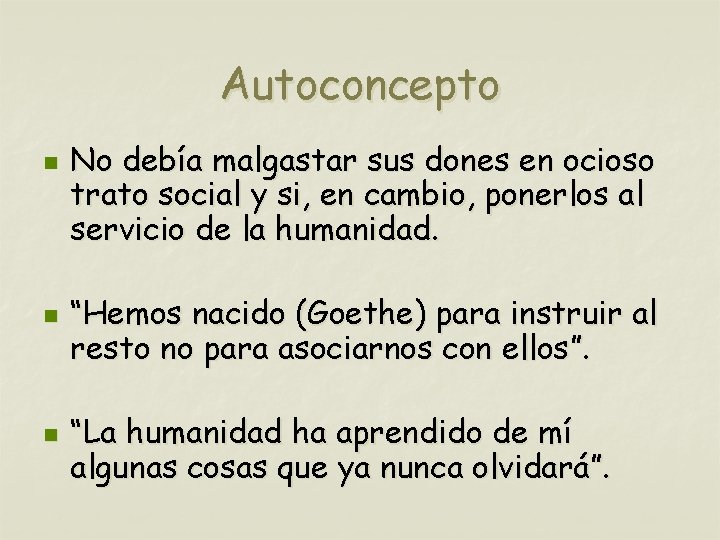Autoconcepto n n n No debía malgastar sus dones en ocioso trato social y