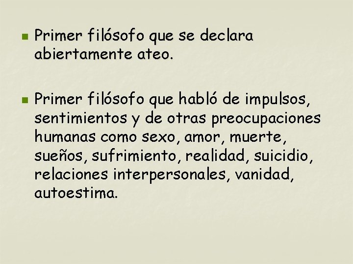 n n Primer filósofo que se declara abiertamente ateo. Primer filósofo que habló de