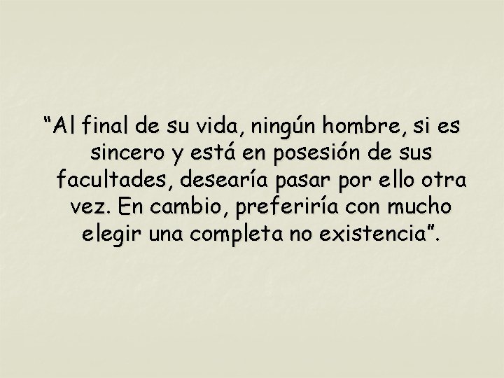 “Al final de su vida, ningún hombre, si es sincero y está en posesión