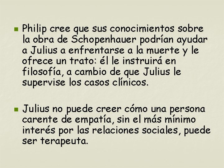 n n Philip cree que sus conocimientos sobre la obra de Schopenhauer podrían ayudar