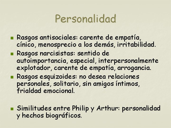 Personalidad n n Rasgos antisociales: carente de empatía, cínico, menosprecio a los demás, irritabilidad.