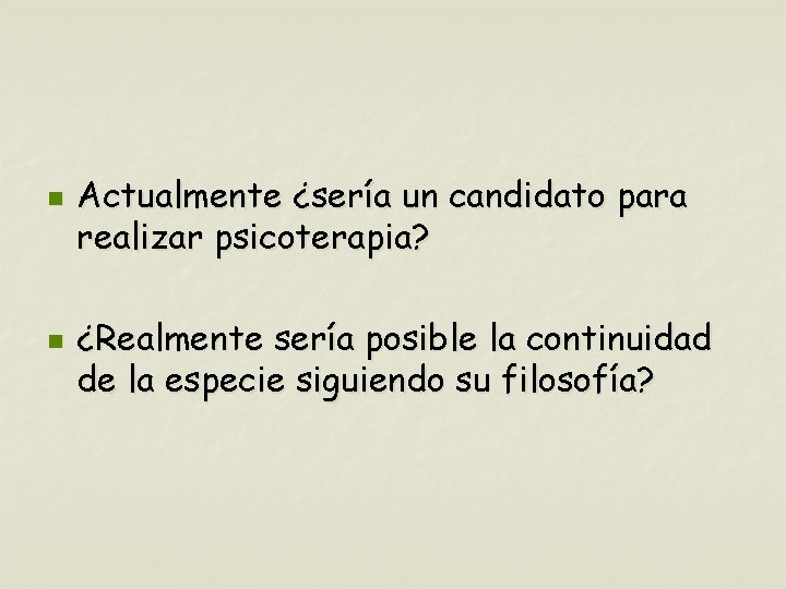 n n Actualmente ¿sería un candidato para realizar psicoterapia? ¿Realmente sería posible la continuidad