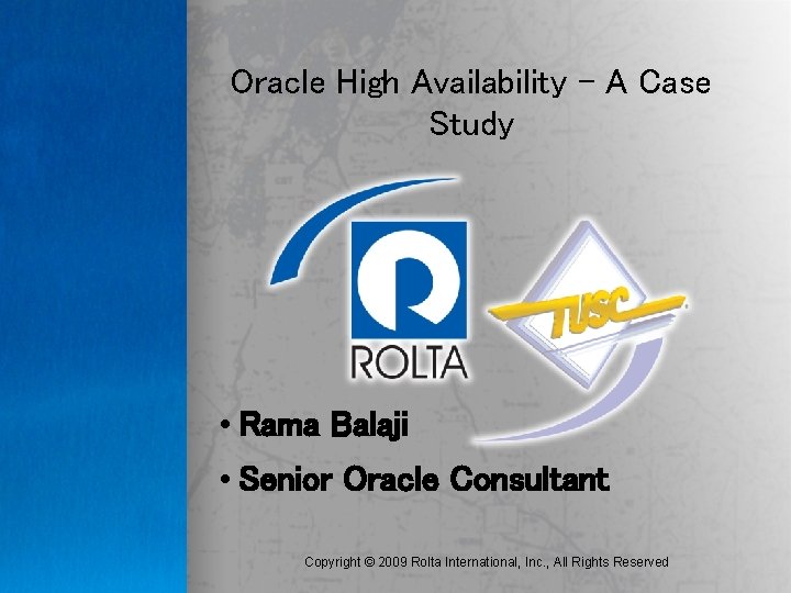 Oracle High Availability - A Case Study • Rama Balaji • Senior Oracle Consultant