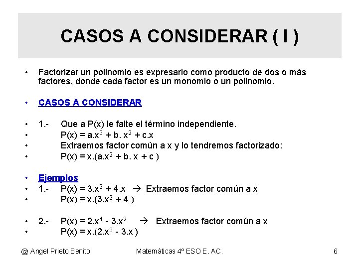 CASOS A CONSIDERAR ( I ) • Factorizar un polinomio es expresarlo como producto