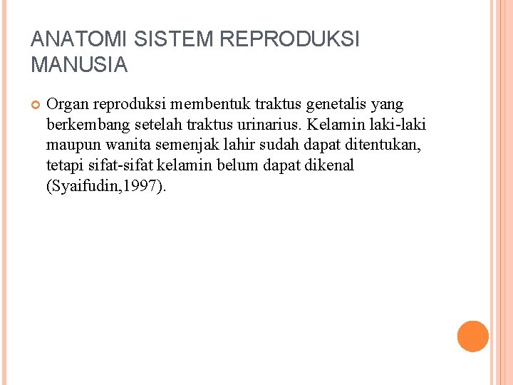 ANATOMI SISTEM REPRODUKSI MANUSIA Organ reproduksi membentuk traktus genetalis yang berkembang setelah traktus urinarius.