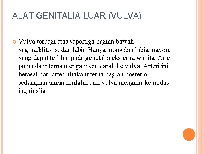 ALAT GENITALIA LUAR (VULVA) Vulva terbagi atas sepertiga bagian bawah vagina, klitoris, dan labia.