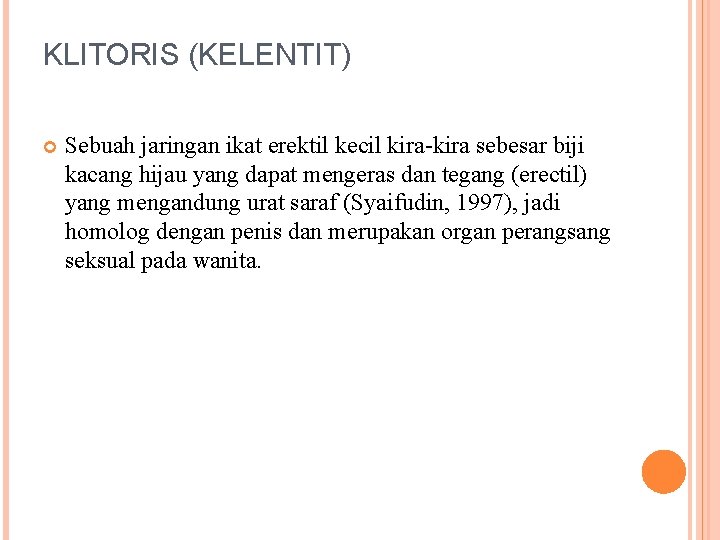 KLITORIS (KELENTIT) Sebuah jaringan ikat erektil kecil kira-kira sebesar biji kacang hijau yang dapat