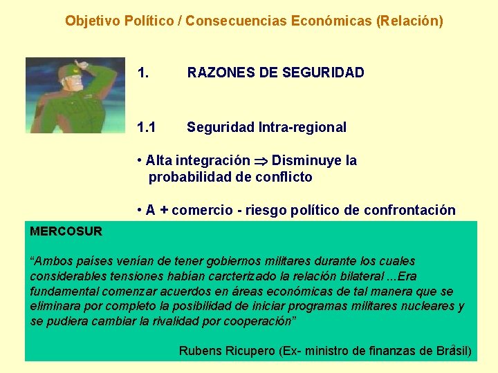 Objetivo Político / Consecuencias Económicas (Relación) 1. RAZONES DE SEGURIDAD 1. 1 Seguridad Intra-regional