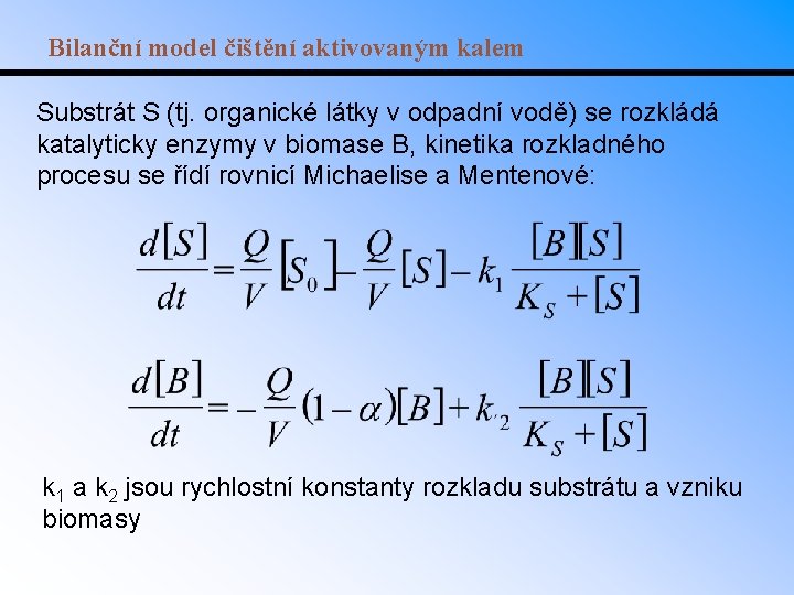 Bilanční model čištění aktivovaným kalem Substrát S (tj. organické látky v odpadní vodě) se