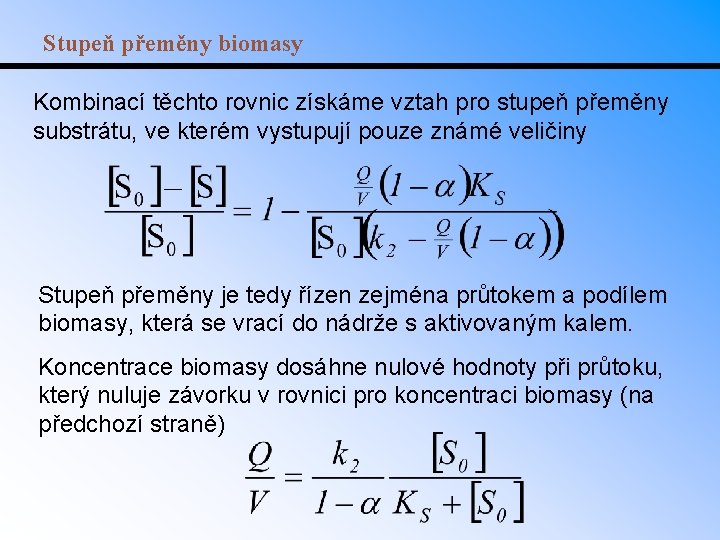 Stupeň přeměny biomasy Kombinací těchto rovnic získáme vztah pro stupeň přeměny substrátu, ve kterém