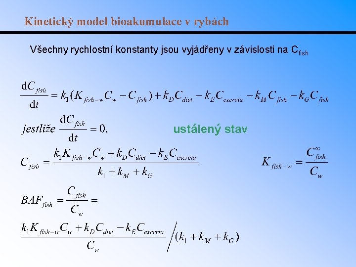 Kinetický model bioakumulace v rybách Všechny rychlostní konstanty jsou vyjádřeny v závislosti na Cfish